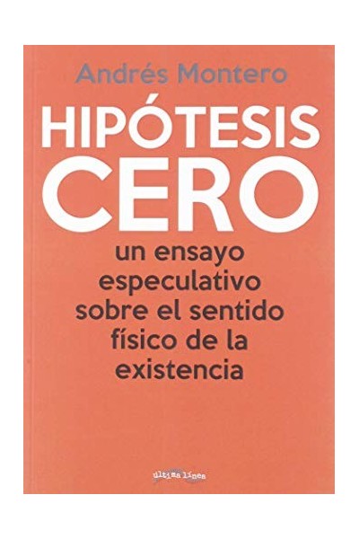 Hipótesis Cero. Un Ensayo Especulativo Sobre El Sentido Físico De La Existencia